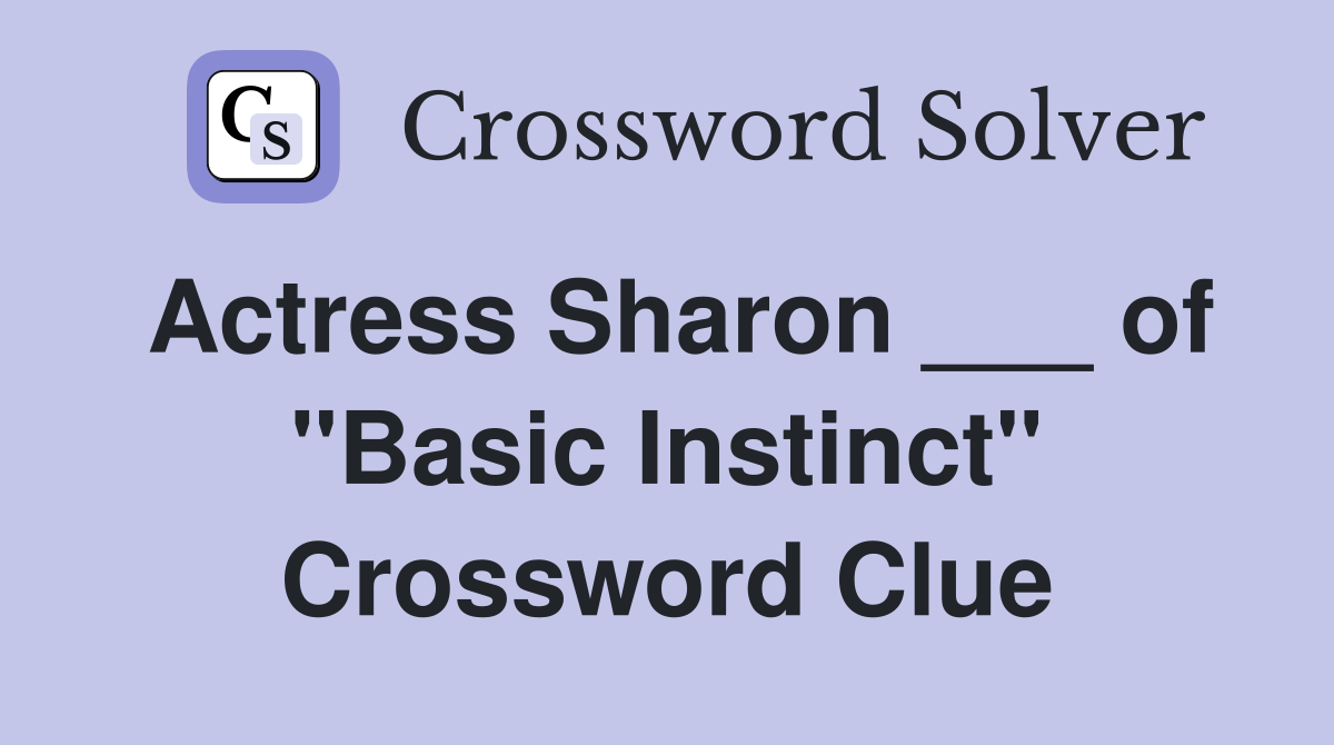 Actress Sharon ___ of "Basic Instinct" Crossword Clue