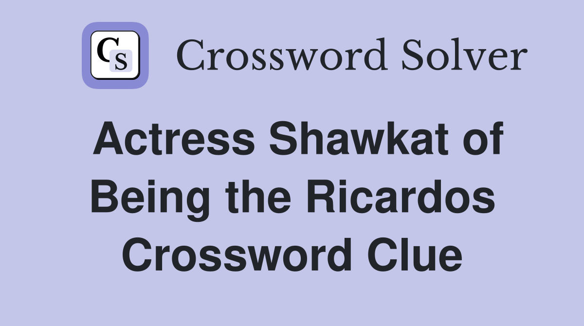 Actress Shawkat of Being the Ricardos Crossword Clue