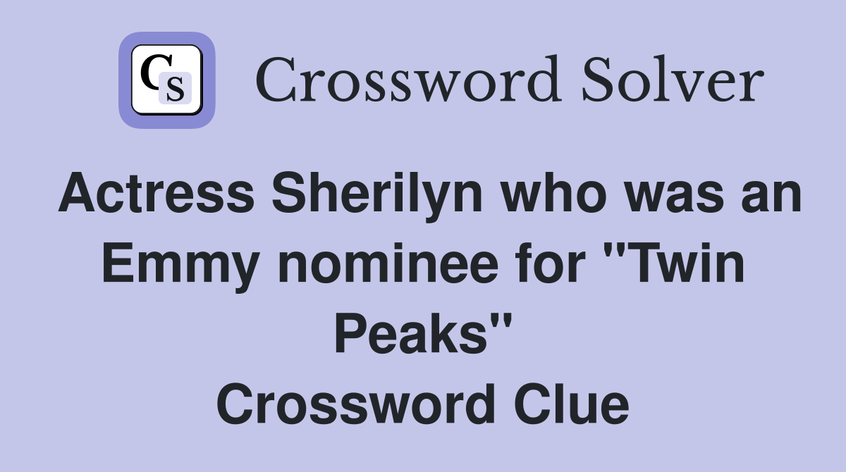 Actress Sherilyn who was an Emmy nominee for "Twin Peaks" Crossword Clue