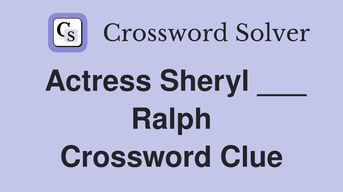 Actress Sheryl ___ Ralph Crossword Clue