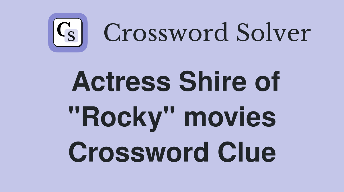 Actress Shire of ''Rocky'' movies Crossword Clue