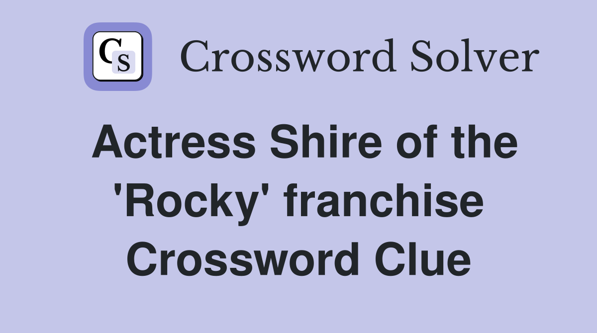 Actress Shire of the 'Rocky' franchise Crossword Clue