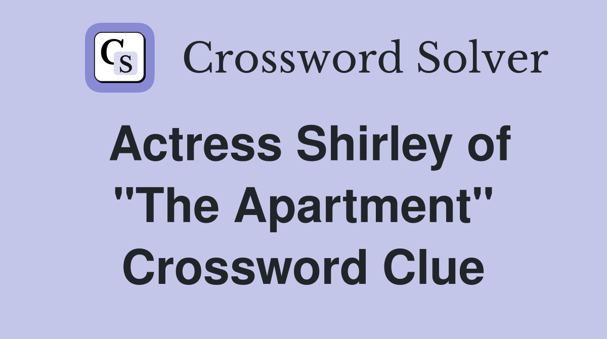 Actress Shirley of "The Apartment" Crossword Clue