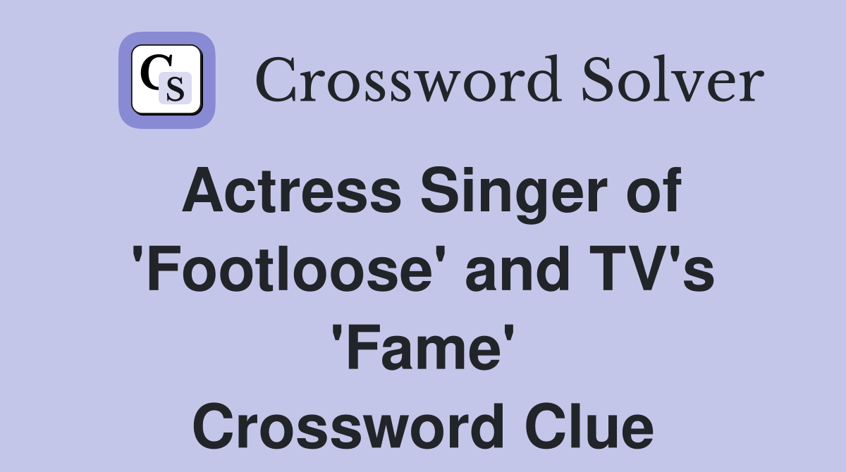 Actress Singer of 'Footloose' and TV's 'Fame' Crossword Clue