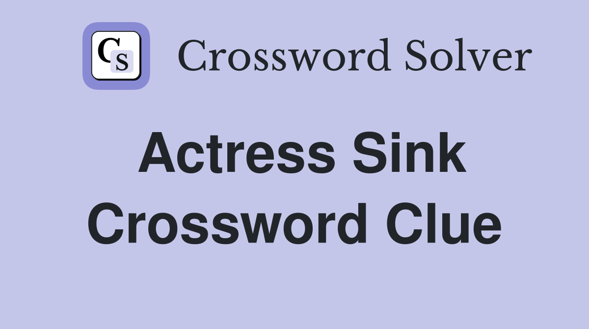 Actress Sink Crossword Clue