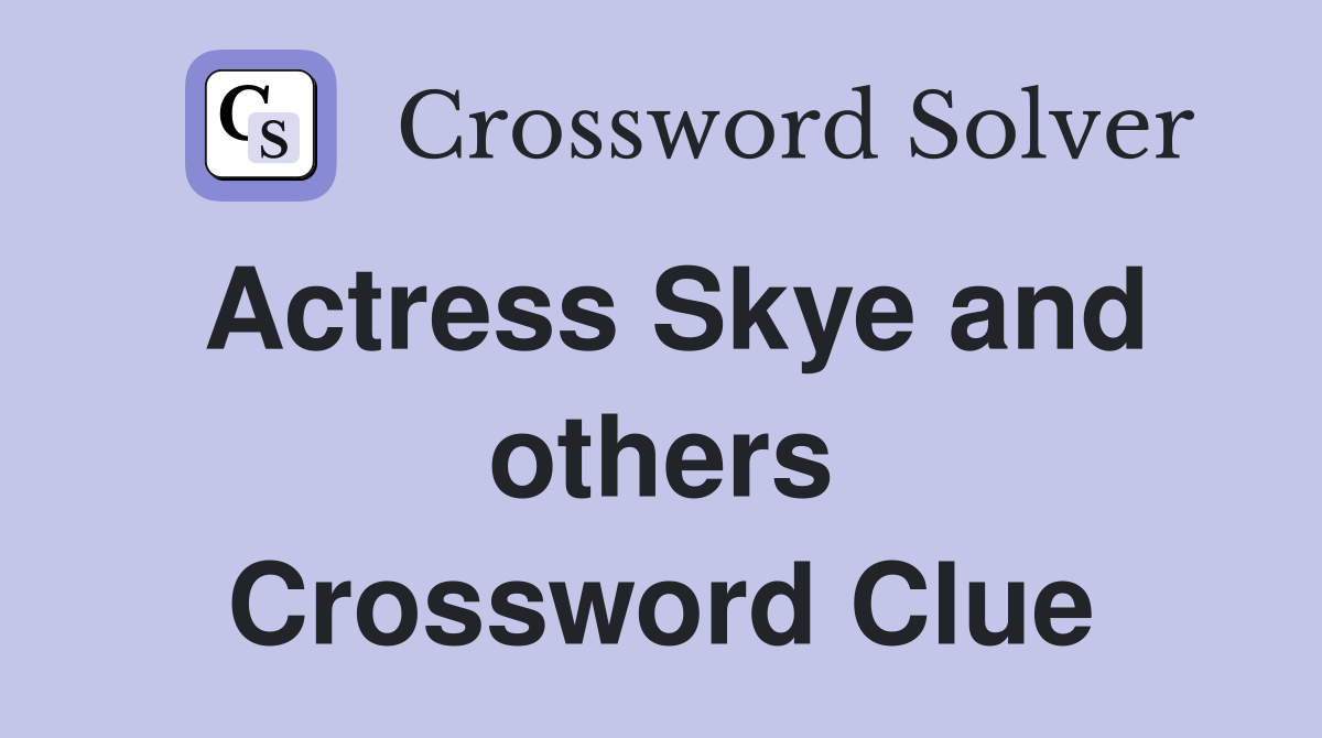 Actress Skye and others Crossword Clue