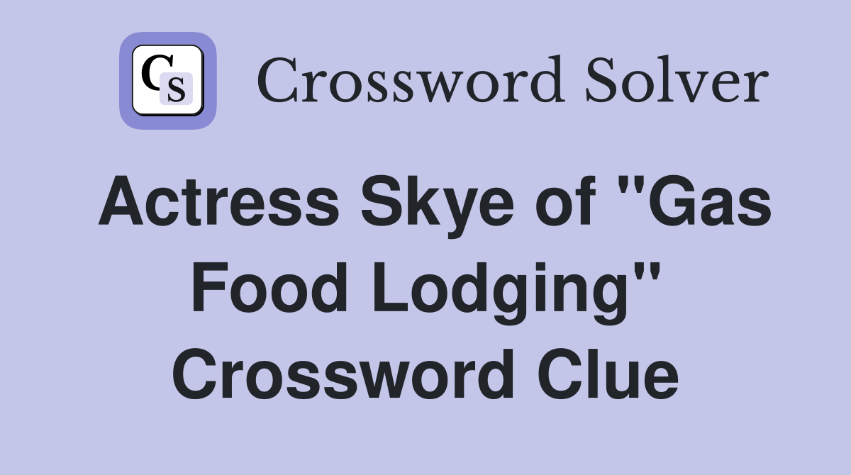 Actress Skye of "Gas Food Lodging" Crossword Clue