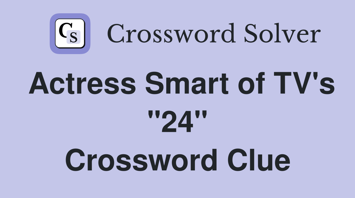 Actress Smart of TV's "24" Crossword Clue