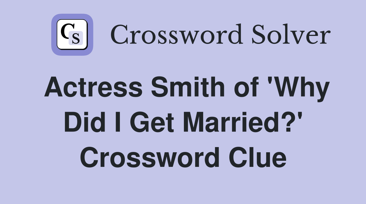 Actress Smith of 'Why Did I Get Married?' Crossword Clue