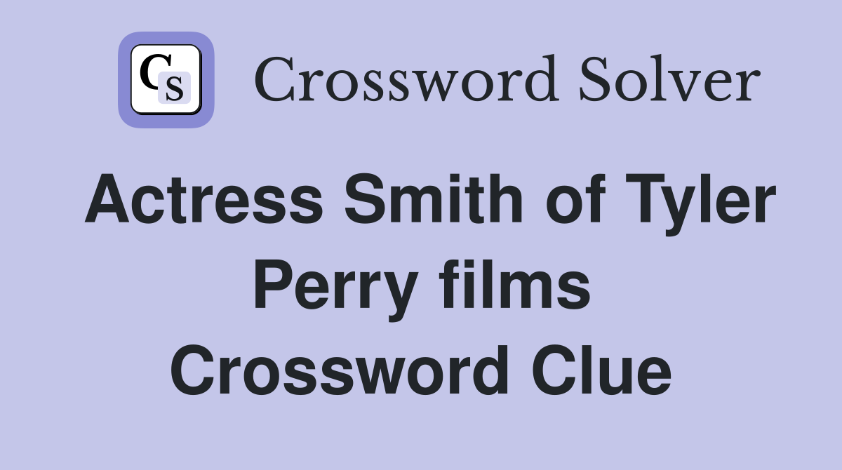 Actress Smith of Tyler Perry films Crossword Clue
