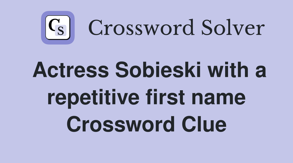 Actress Sobieski with a repetitive first name Crossword Clue