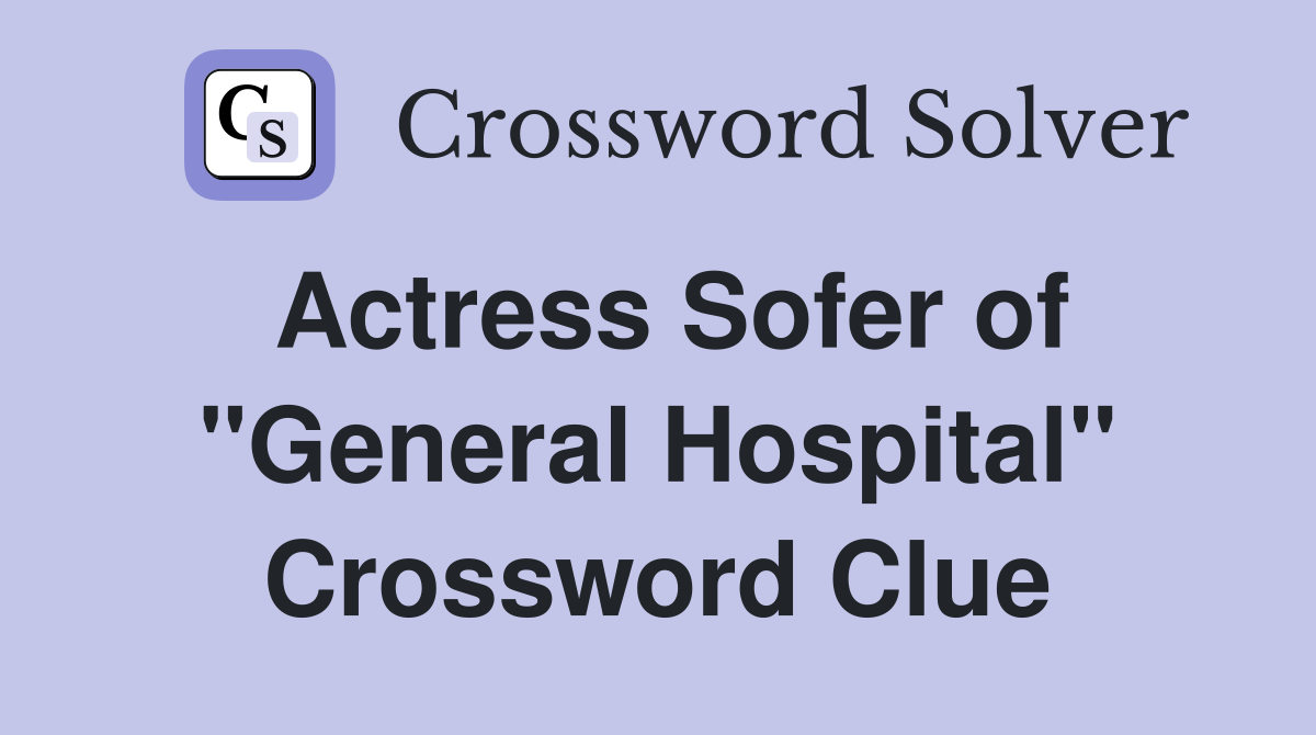 Actress Sofer of "General Hospital" Crossword Clue