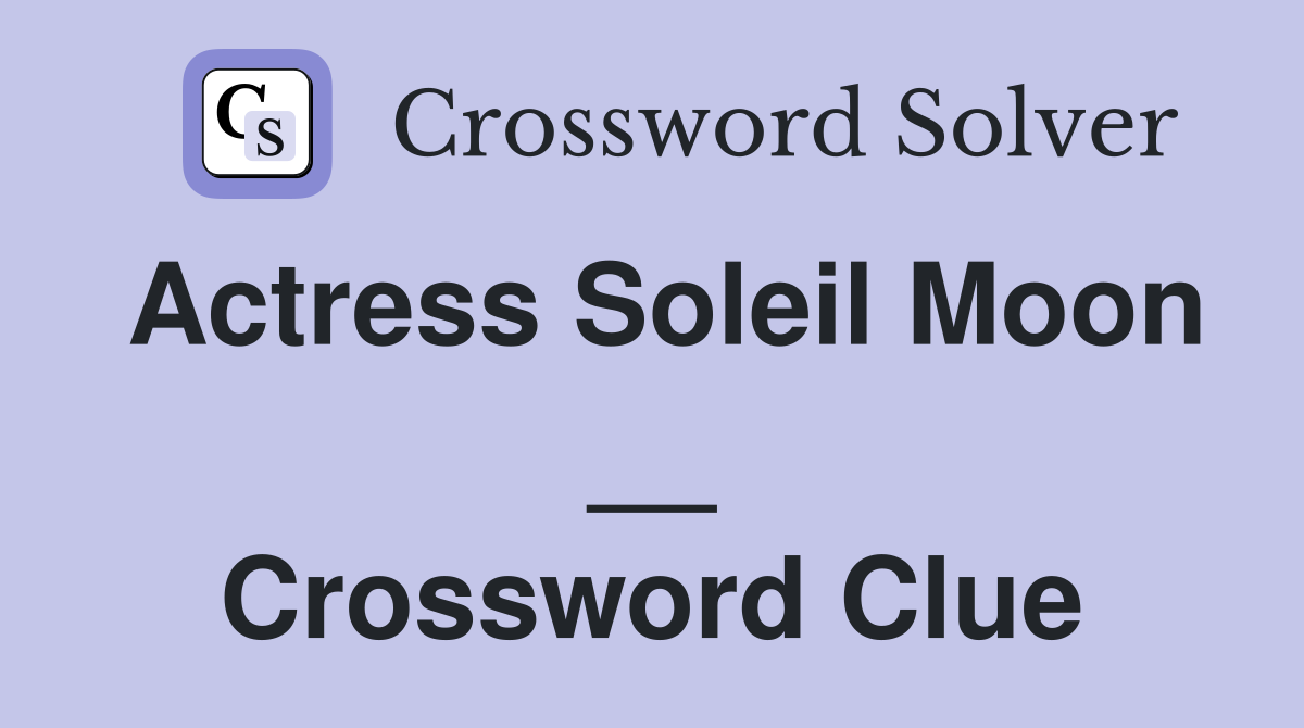Actress Soleil Moon __ Crossword Clue