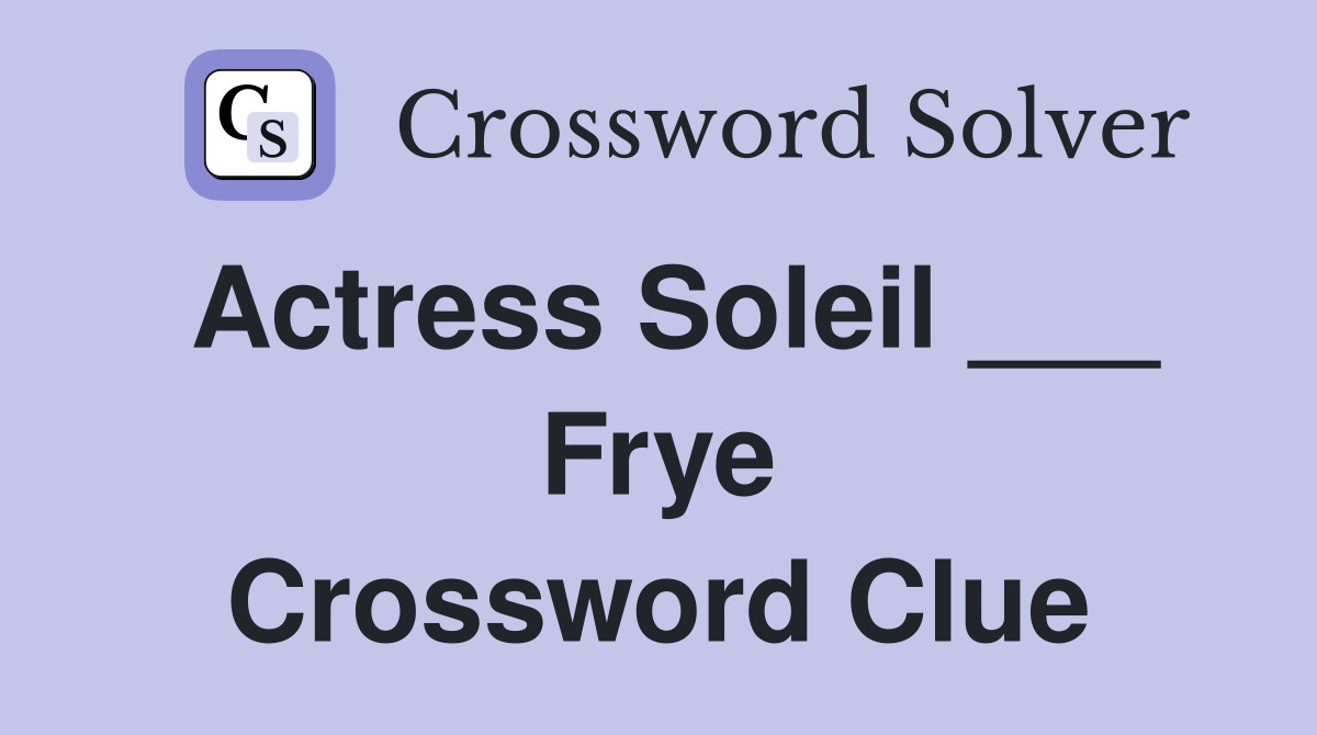 Actress Soleil ___ Frye Crossword Clue