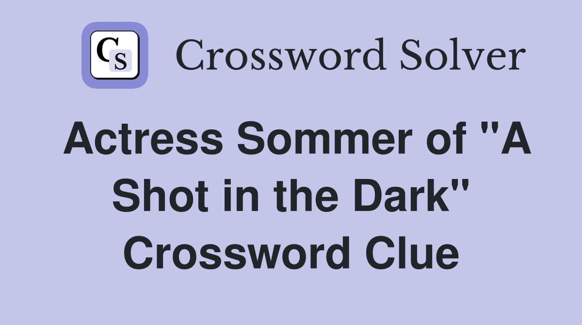 Actress Sommer of "A Shot in the Dark" Crossword Clue
