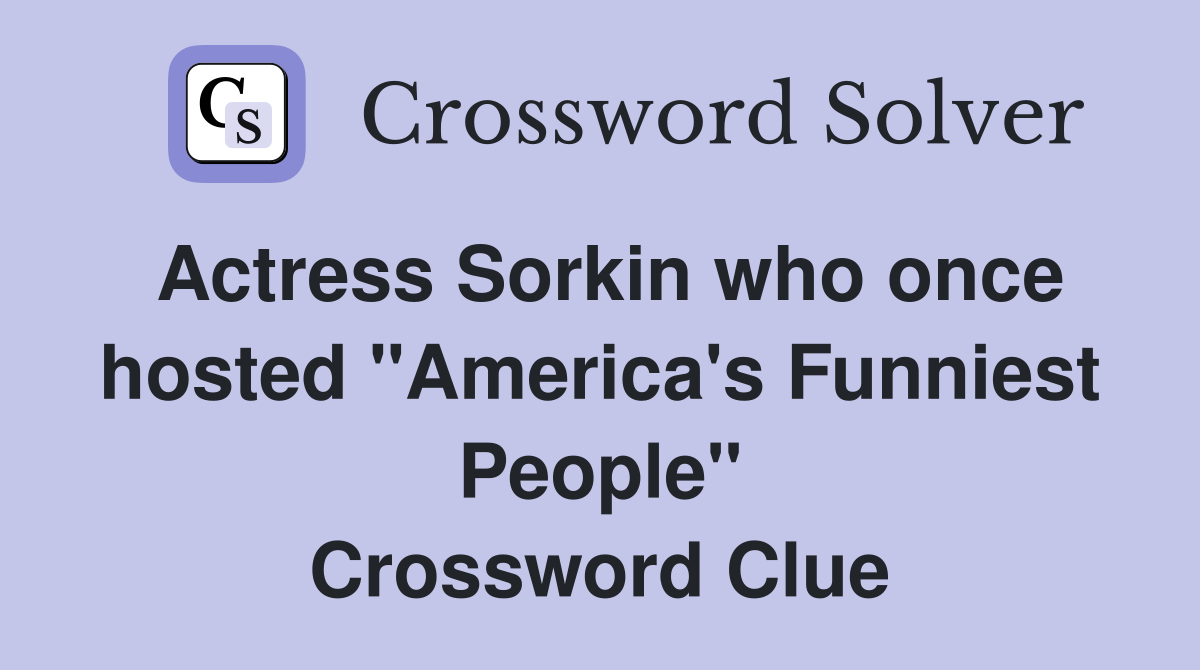 Actress Sorkin who once hosted "America's Funniest People" Crossword Clue
