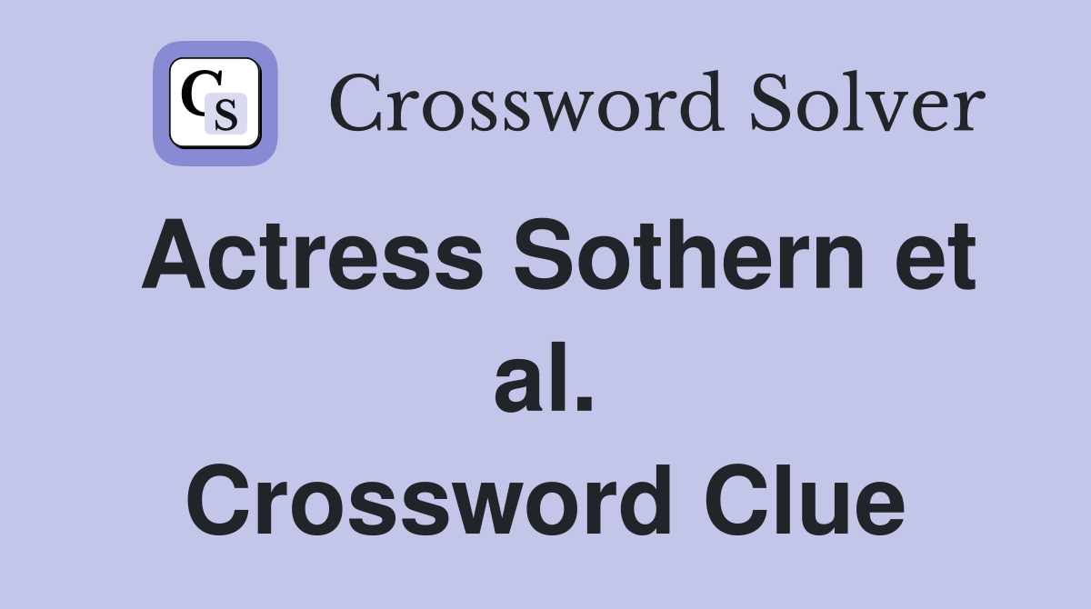 Actress Sothern et al. Crossword Clue