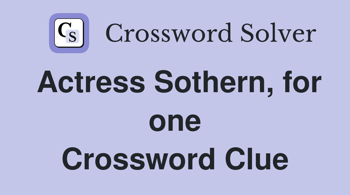 Actress Sothern, for one Crossword Clue