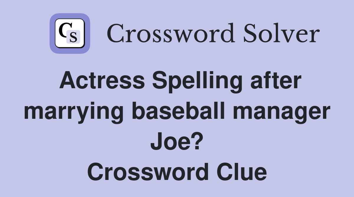 Actress Spelling after marrying baseball manager Joe? Crossword Clue