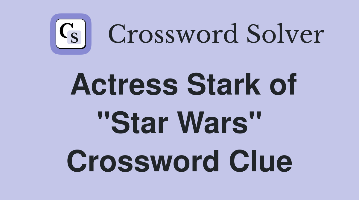 Actress Stark of "Star Wars" Crossword Clue