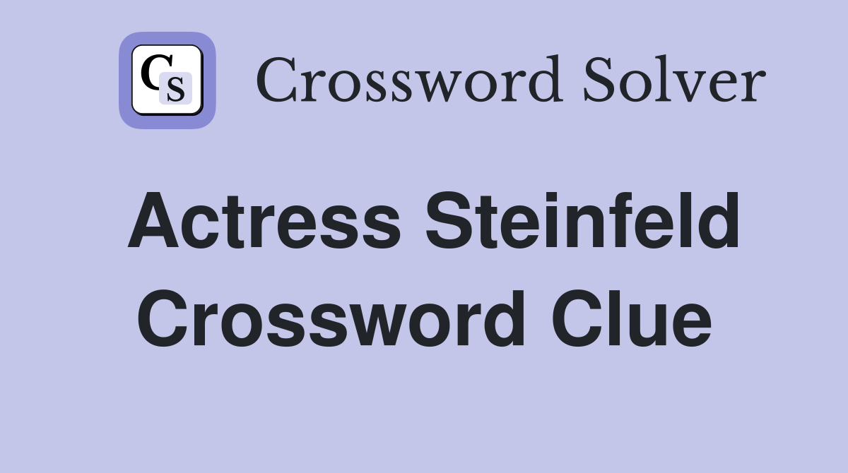 Actress Steinfeld Crossword Clue