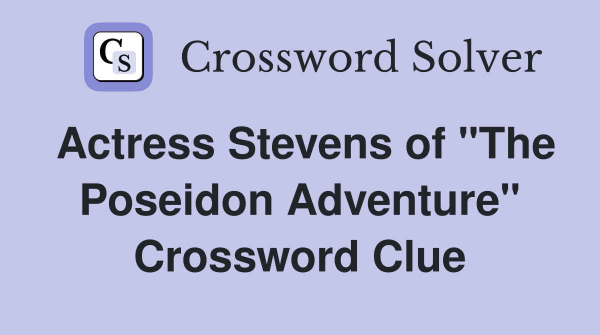 Actress Stevens of "The Poseidon Adventure" Crossword Clue