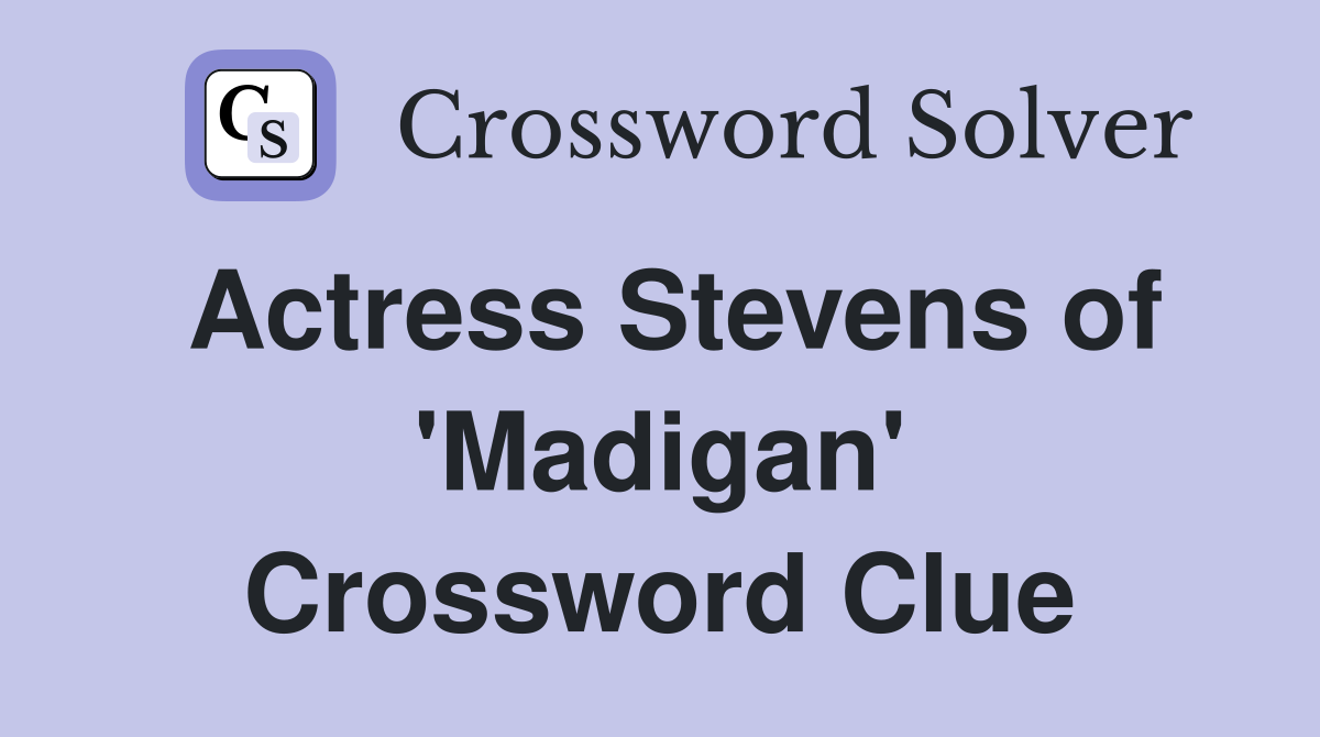 Actress Stevens of 'Madigan' Crossword Clue