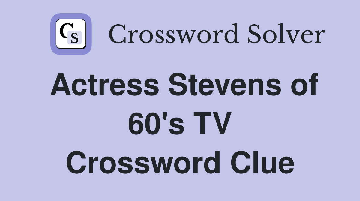 Actress Stevens of 60's TV Crossword Clue