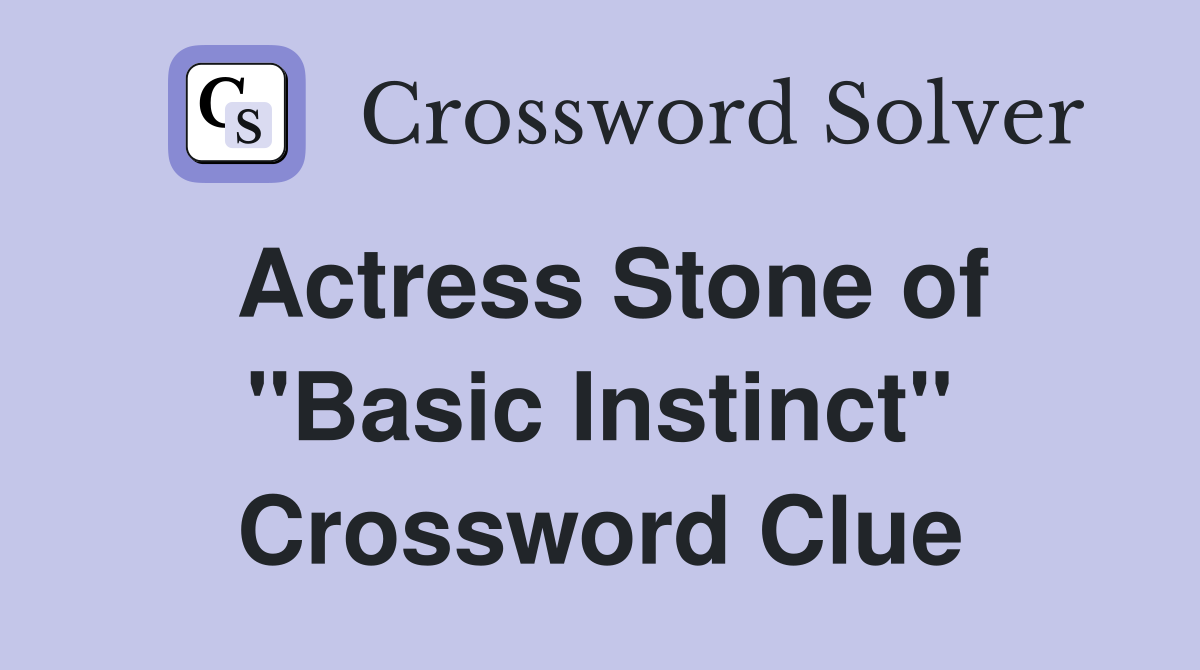 Actress Stone of "Basic Instinct" Crossword Clue