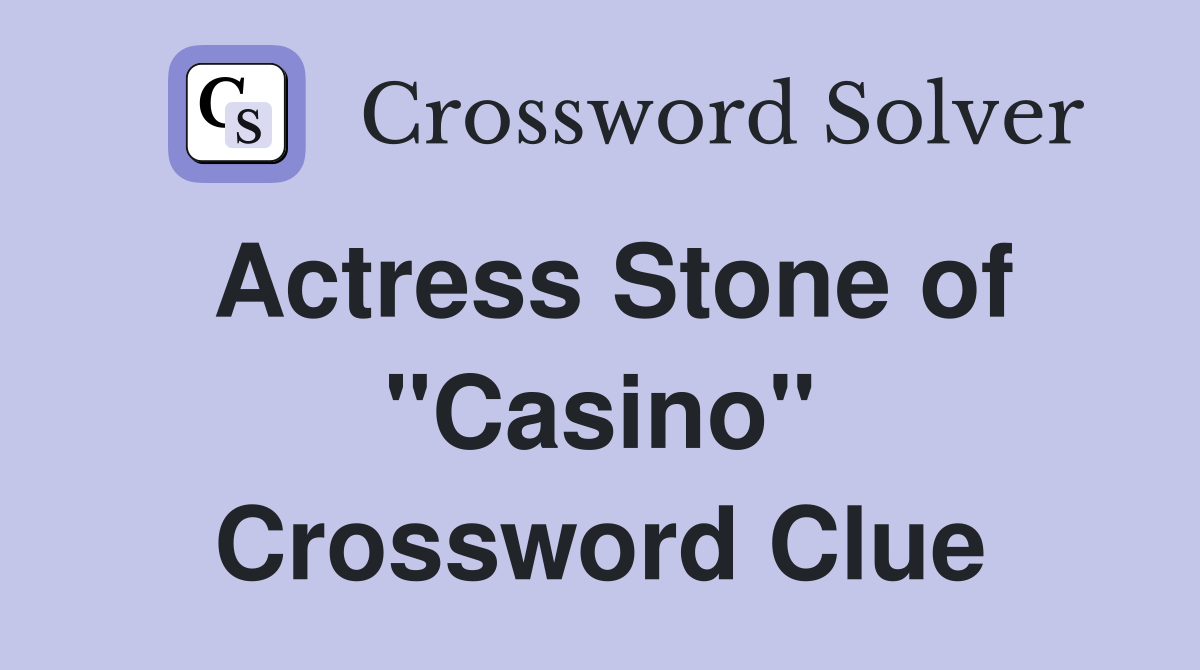 Actress Stone of "Casino" Crossword Clue