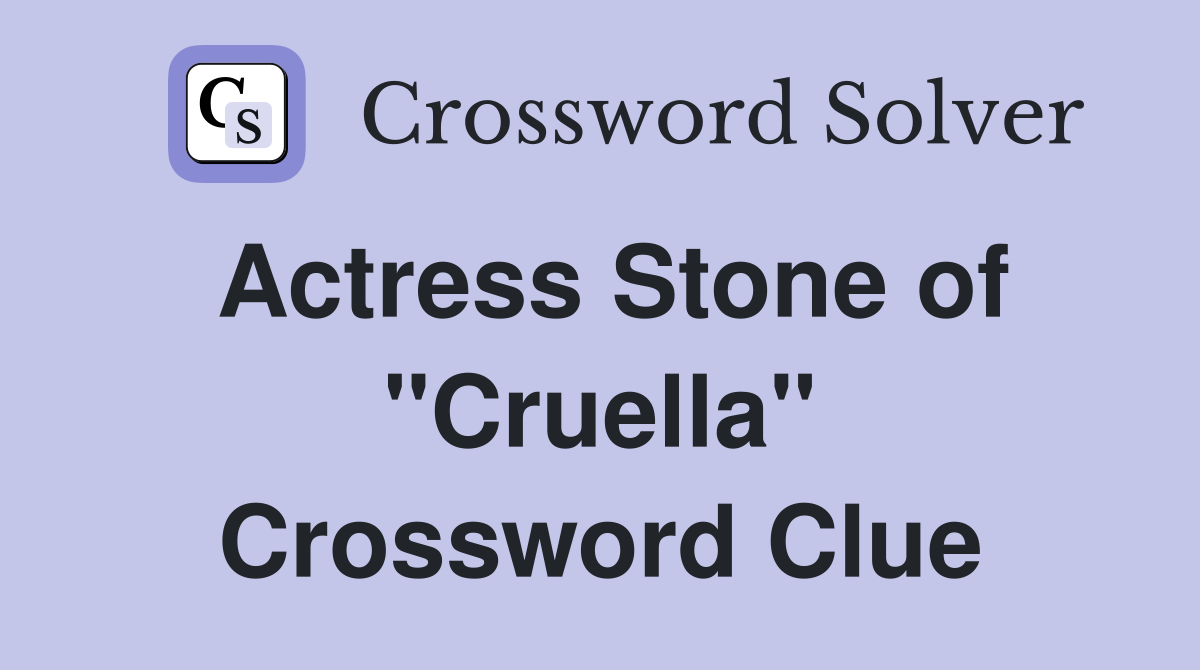 Actress Stone of "Cruella" Crossword Clue