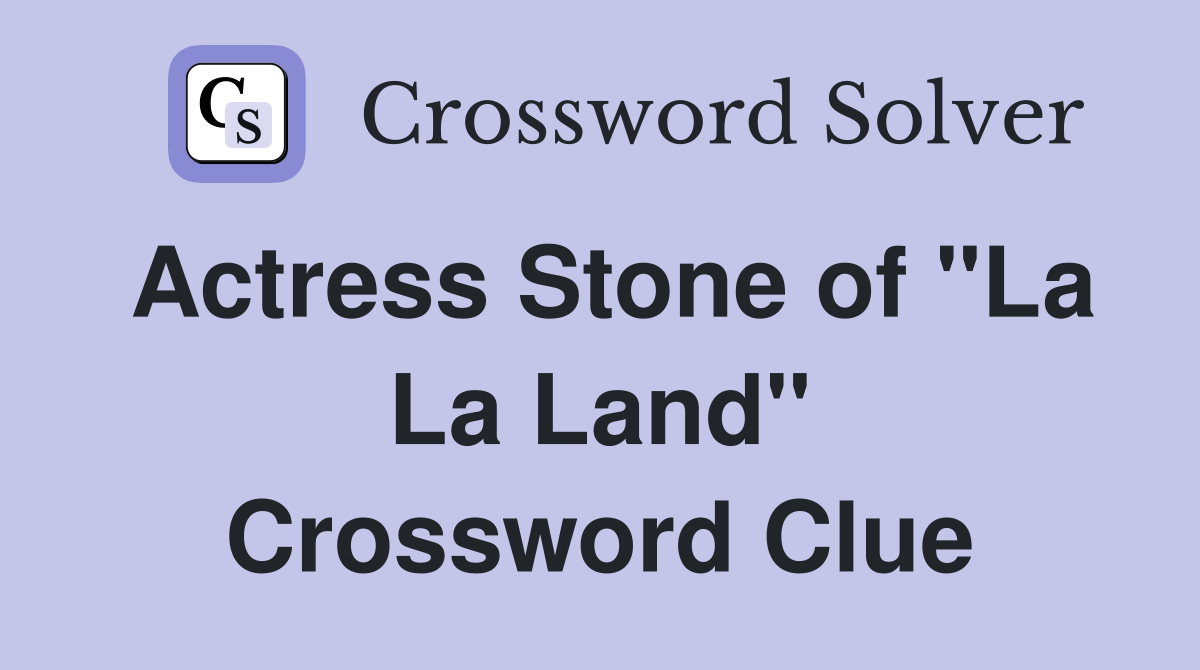 Actress Stone of "La La Land" Crossword Clue