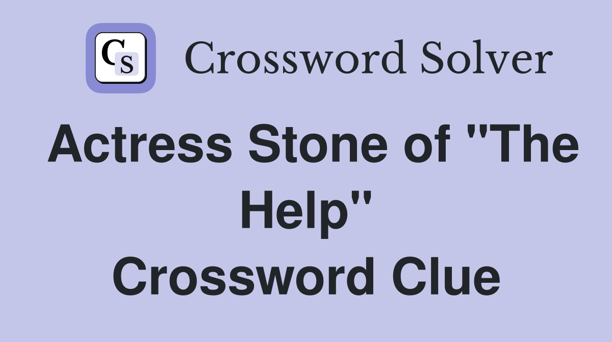 Actress Stone of "The Help" Crossword Clue