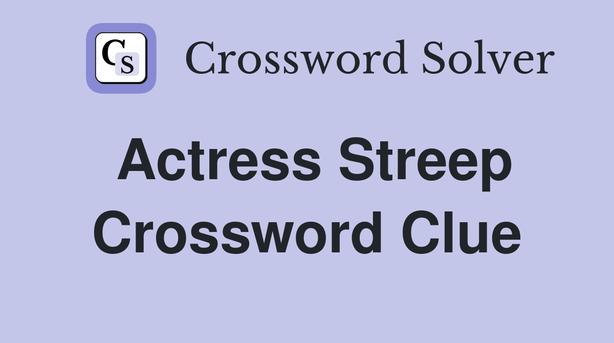 Actress Streep Crossword Clue
