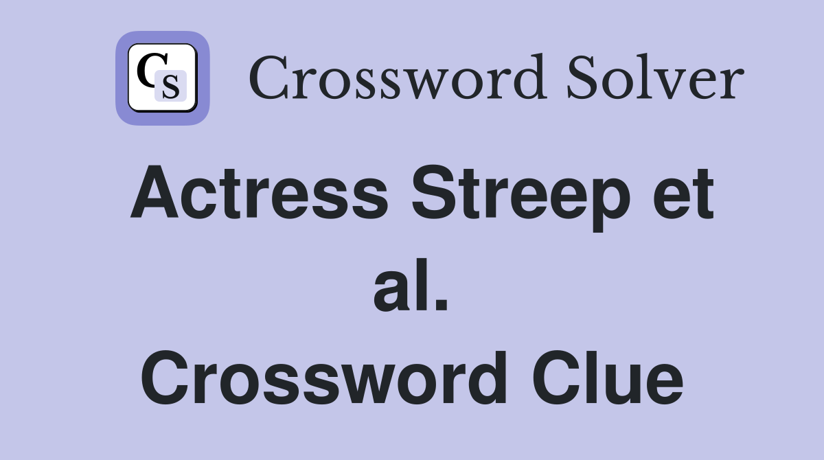 Actress Streep et al. Crossword Clue