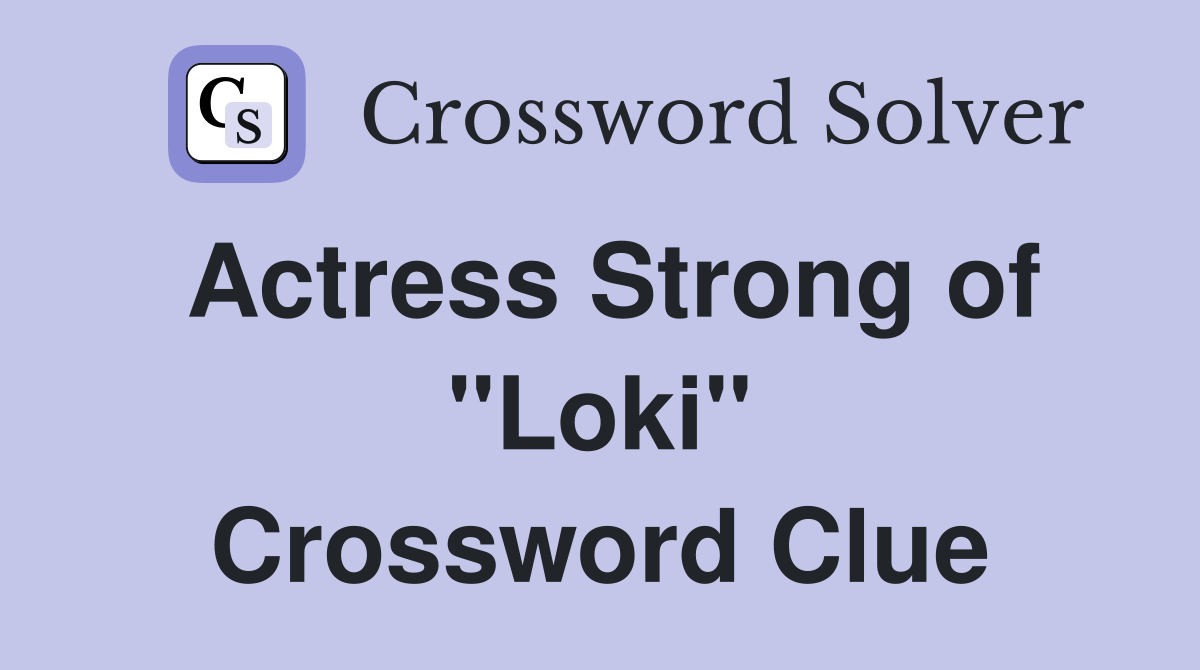Actress Strong of "Loki" Crossword Clue