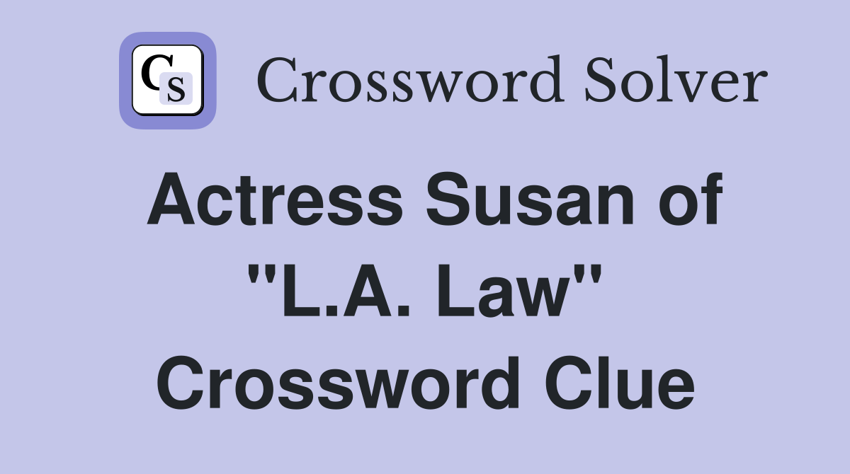 Actress Susan of "L.A. Law" Crossword Clue