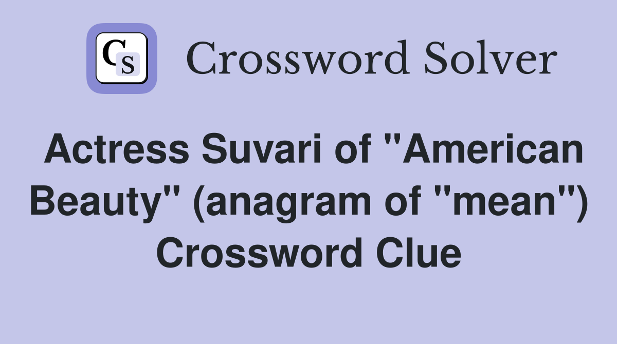 Actress Suvari of "American Beauty" (anagram of "mean") Crossword Clue