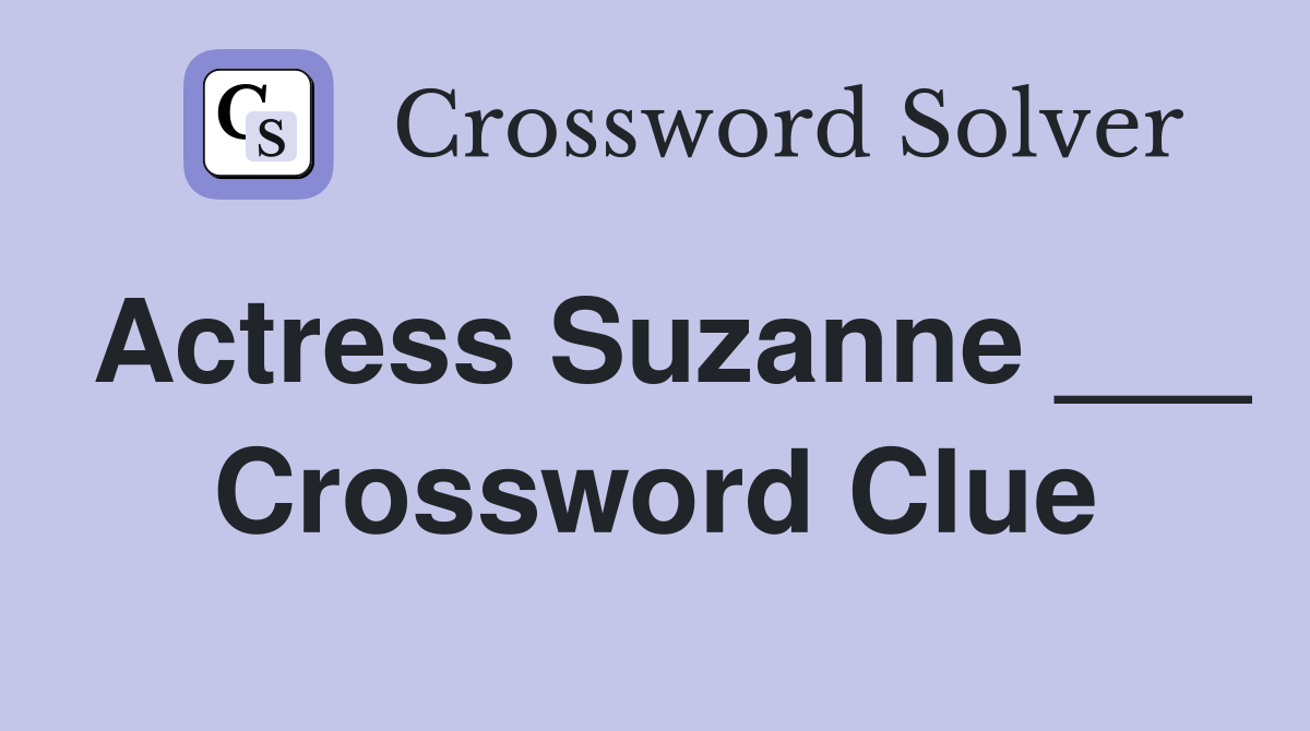 Actress Suzanne ___ Crossword Clue