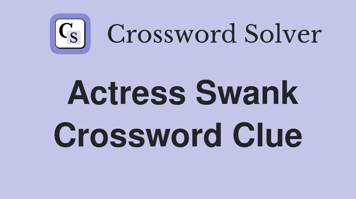 Actress Swank Crossword Clue