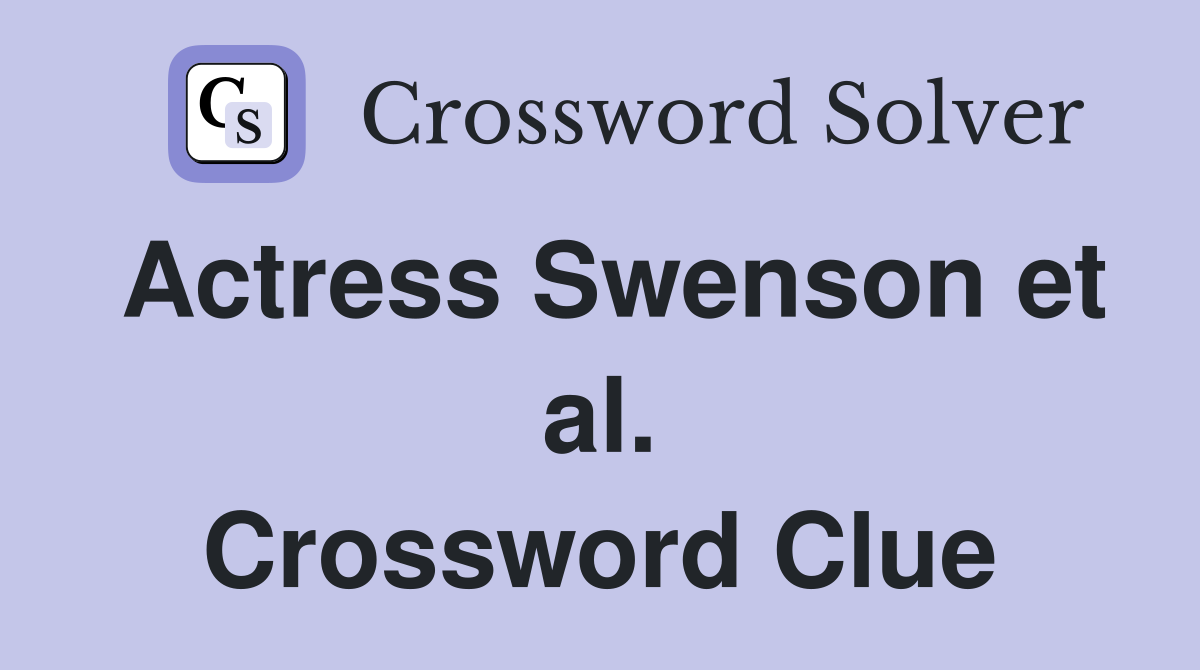 Actress Swenson et al. Crossword Clue