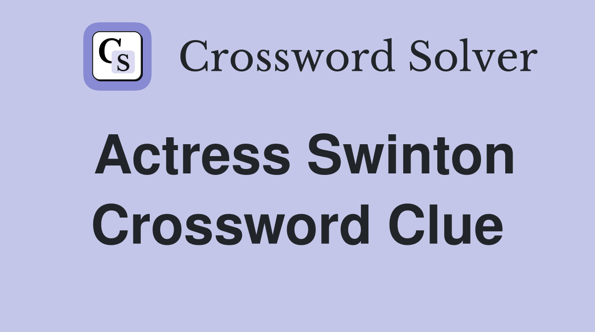 Actress Swinton Crossword Clue Answers Crossword Solver