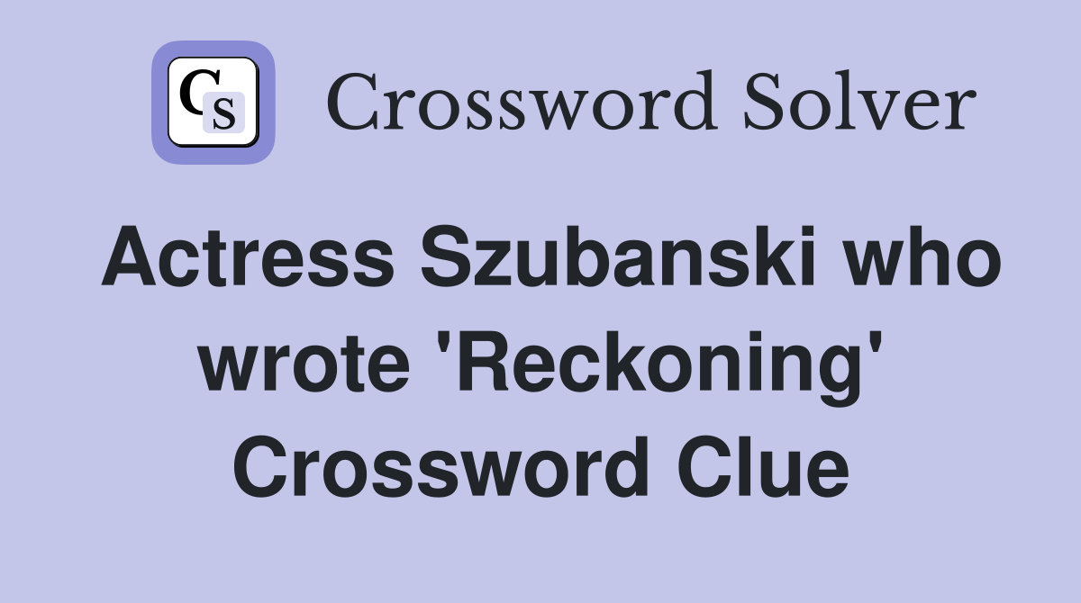 Actress Szubanski who wrote 'Reckoning' Crossword Clue