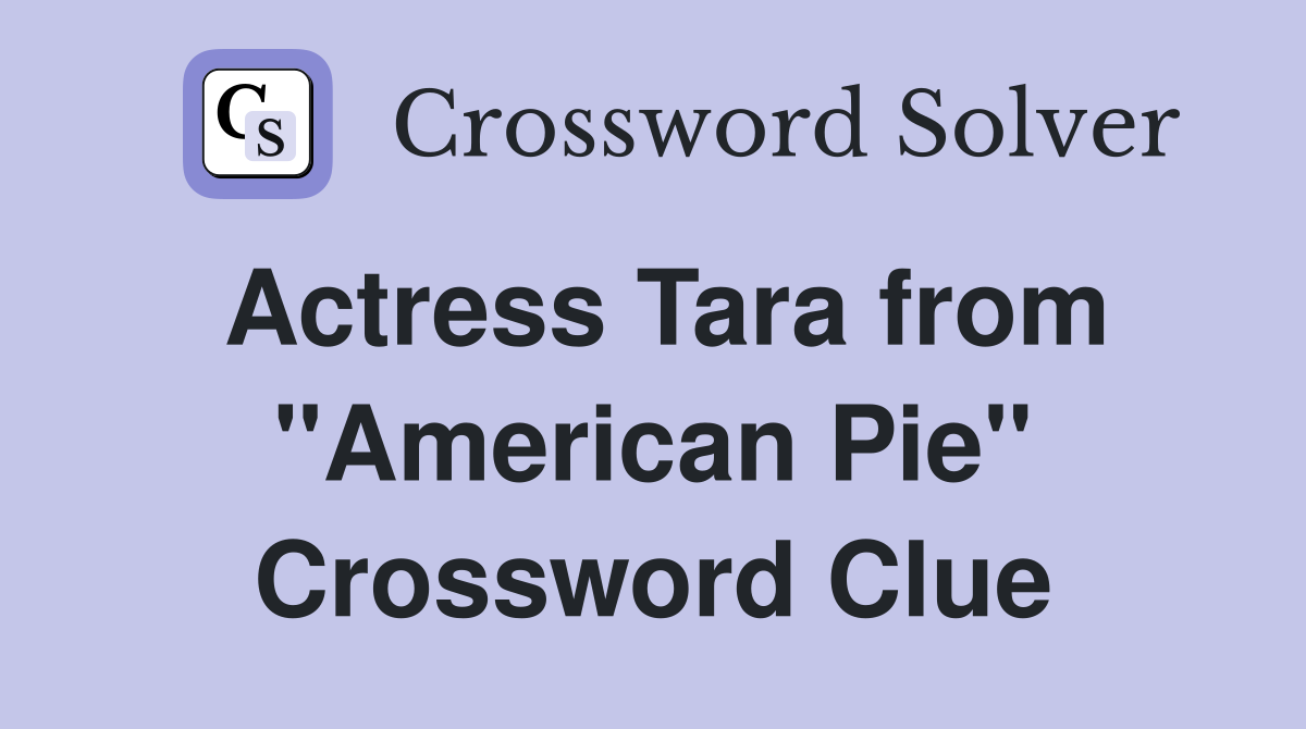 Actress Tara from "American Pie" Crossword Clue