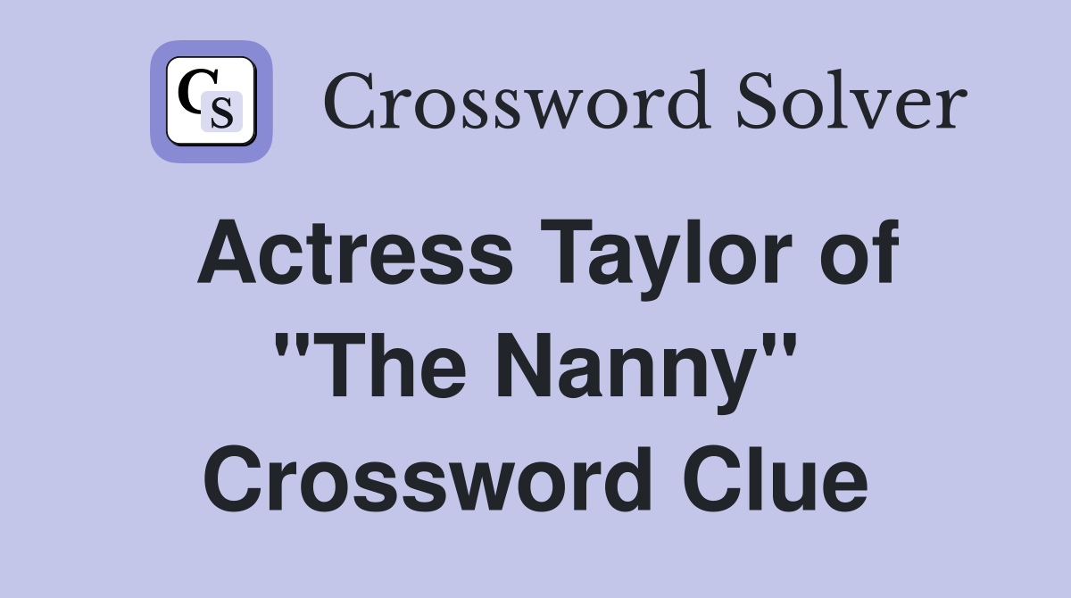 Actress Taylor of "The Nanny" Crossword Clue