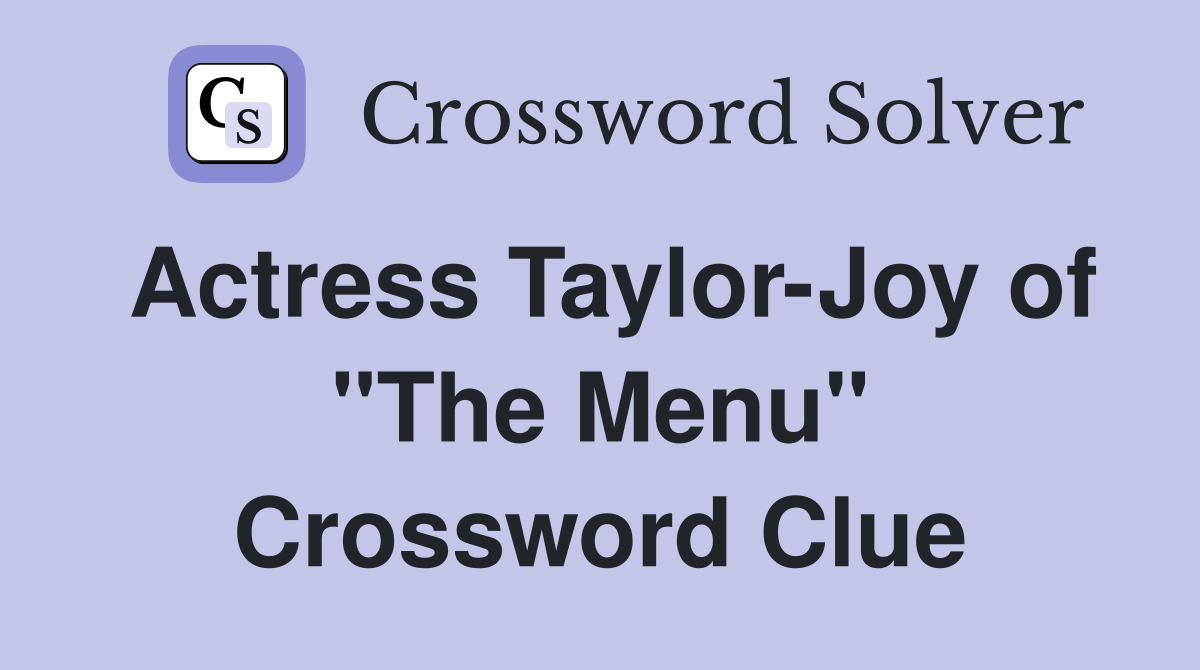 Actress Taylor-Joy of "The Menu" Crossword Clue