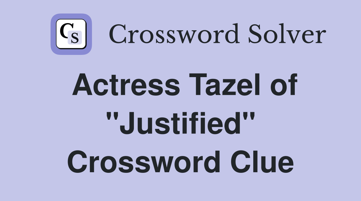 Actress Tazel of quot Justified quot Crossword Clue Answers Crossword Solver