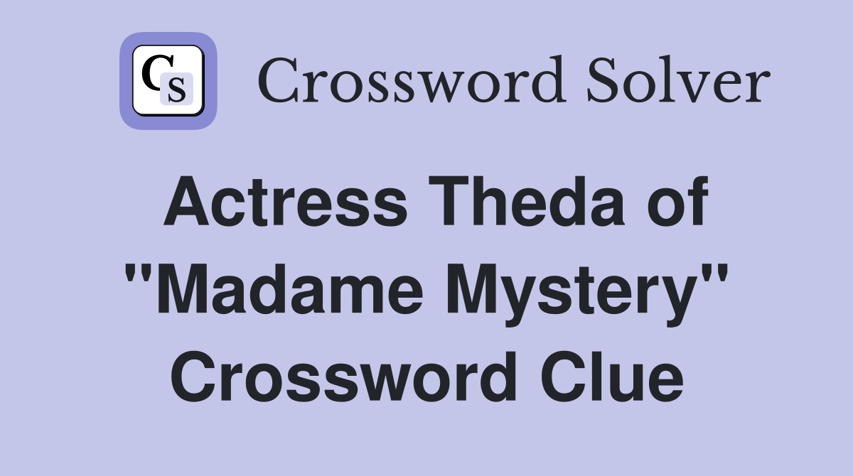 Actress Theda of "Madame Mystery" Crossword Clue