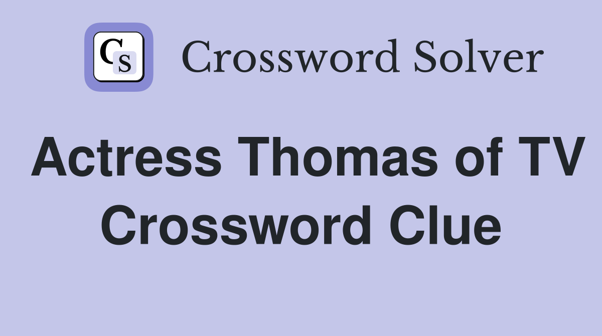 Actress Thomas of TV Crossword Clue