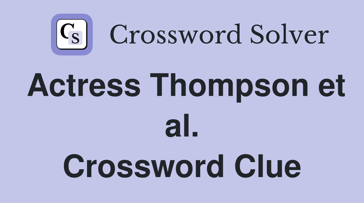 Actress Thompson et al. Crossword Clue